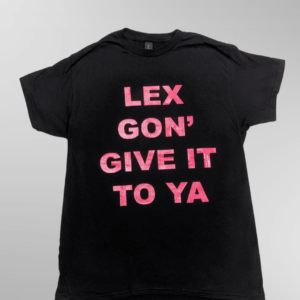 Lex Gon' Give it to ya black tee